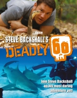 Steve Backshall's Deadly 60 1847734308 Book Cover