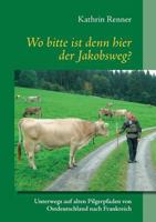 Wo Bitte Ist Denn Hier Der Jakobsweg? (German Edition) 3740734922 Book Cover