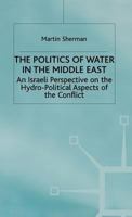 The Politics of Water in the Middle East: An Israeli Perspective on the Hydro-Political Aspects of the Conflict 0333734831 Book Cover