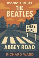 Iconic Albums - The Beatles - Abbey Road B0DV93L54H Book Cover