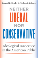 Neither Liberal nor Conservative: Ideological Innocence in the American Public 022645245X Book Cover