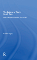 The Origins of War in South Asia: Indo-Pakistani Conflicts Since 1947 0813371090 Book Cover