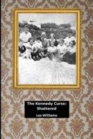 The Kennedy Curse: Shattered 0995644713 Book Cover