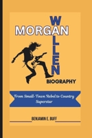MORGAN WALLEN BIOGRAPHY: From Small-Town Rebel to Country Superstar B0DXQ7YMKQ Book Cover