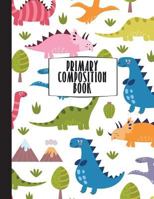 Primary Composition Book: Primary Composition Notebook K-2, Kindergarten Composition Book, Dinosaur Notebook For Boys, Handwriting Notebook (Top Line, Dotted Mid-Line, Baseline) For Kindergarten, 1st, 1723252425 Book Cover