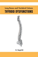 Long Bones and Vertebral Column Thyroid Dysfunctions 603176993X Book Cover