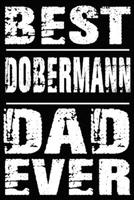 Best Dobermann Dad Ever: Blank Lined Journal for Dog Lovers, Dog Mom, Dog Dad and Pet Owners 167325439X Book Cover