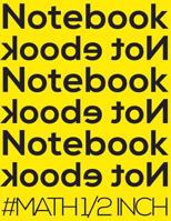 Notebook Not Ebook #MATH 1/2 inch: 8.5"x11" edge-to-edge quad-ruled graph paper notebook with 1/2 inch squares. Notebook Not Ebook yellow cover, ideal for math, handwriting, composition, notes. 179017922X Book Cover