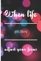 When life gets blurry adjust your focus: Photographer Journal for journaling | 120 pages, 6x9 inches |Gift for Photographer Lovers & Men, Women, Girls or Boys 1674728514 Book Cover