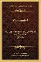 Vintzenried: Ou Les Memoires Du Chevalier De Courtille (1789) 1120052238 Book Cover