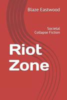 Riot Zone: Societal Collapse Fiction 1081195843 Book Cover