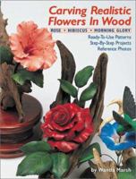 Carving Realistic Flowers in Wood: Rose, Hibiscus, Morning Glory: Ready-to-Use Patterns, Step-by-Step Projects, Reference Photos 1565231546 Book Cover
