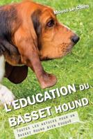 L'EDUCATION DU BASSET HOUND: Toutes les astuces pour un Basset Hound bien éduqué 1790696186 Book Cover