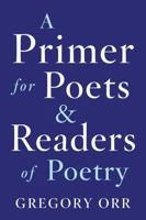 A Primer for Poets and Readers of Poetry 0393253929 Book Cover