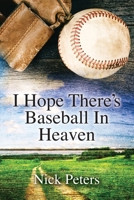I Hope There's Baseball In Heaven B0B93C1MMR Book Cover