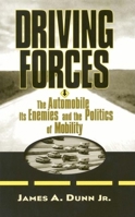 Driving Forces: The Automobile, Its Enemies and the Politics of Mobility 0815719639 Book Cover