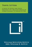 Travel Letters: A Sheaf of Notes and Happy Memories of a Realized Dream of a Brief Journey to Europe in 1901 1258170736 Book Cover