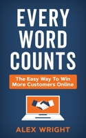 Every Word Counts: The easy way to win more customers online 1913717550 Book Cover