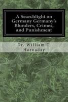 A searchlight on Germany: Germany's blunders, crimes and punishment 3752350520 Book Cover