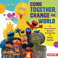 Come Together, Change the World: A Sesame Street ® Guide to Standing Up for Racial Justice 1728429013 Book Cover