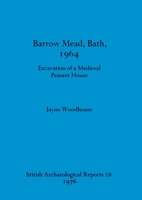 Barrow Mead, Bath, 1964 - Excavation of a medieval peasant house 0904531317 Book Cover
