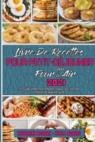 Livre De Recettes Pour Petit-D�jeuner Au Four � Air 2021: Un Guide Simple Pour Pr�parer Chaque Jour Vos Plats Pr�f�r�s De Mani�re Saine (Air Fryer Breakfast Cookbook 2021) 1802977759 Book Cover