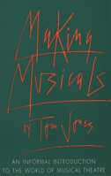 Making Musicals: An Informal Introduction to the World of Musical Theater 0879100958 Book Cover
