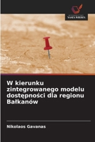 W kierunku zintegrowanego modelu dostepnosci dla regionu Balkanów (Polish Edition) 6209522181 Book Cover