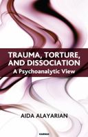 Trauma, Torture And Dissociation: A Psychoanalytic View 1855758768 Book Cover