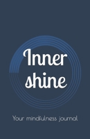 Inner shine: Your mindfulness journal 1709719702 Book Cover