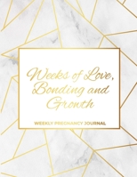 Weeks of Love, Bonding and Growth: Weekly Pregnancy Journal 1300156082 Book Cover