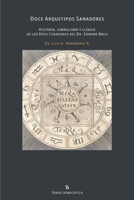 Doce arquetipos sanadores: Historia, simbolismo y clínica de los Doce Curadores del Dr. Bach (Spanish Edition) 607003127X Book Cover