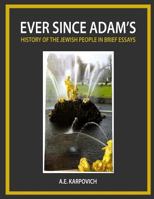 Ever Since Adam's: History of the Jewish People in Brief Essays 1480983675 Book Cover