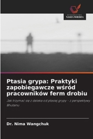 Ptasia grypa: Praktyki zapobiegawcze wśród pracowników ferm drobiu: Jak trzymać się z daleka od ptasiej grypy - z perspektywy Bhutanu 6202767952 Book Cover