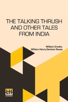 The Talking Thrush And Other Tales From India: Collected By W Crooke And Retold By W H Drouse 9358007621 Book Cover