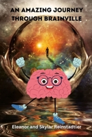 AN AMAZING JOURNEY THROUGH BRAINVILLE B0CFZJLR3F Book Cover