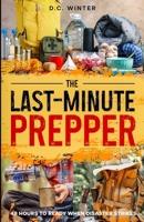 THE LAST-MINUTE PREPPER: 48 Hours to Ready When Disaster Strikes 1733775048 Book Cover
