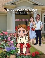 Rikki Wants A Pet : How a Fluttery Surprise Saved the Day 1967592403 Book Cover