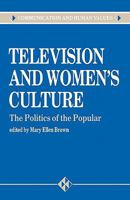 Television and Women's Culture: The Politics of the Popular (Communication and Human Values) 0803982291 Book Cover