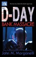 The D-Day Bank Massacre: The True Story Behind the Martin Appel Case 1585011053 Book Cover