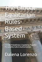 The Global Egalitarian Rules-Based System: Climate Friendliness Destabilized by Populist Personality Cults & Authoritarians B0DWT5G646 Book Cover