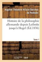 Histoire de La Philosophie Allemande Depuis Leabnitz Jusqu'a Hegel. Tome 1 2012960510 Book Cover