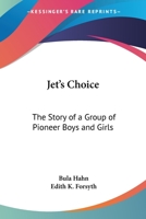 Jet’s Choice: The Story Of A Group Of Pioneer Boys And Girls 0548391122 Book Cover
