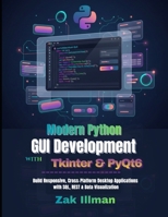 Modern Python GUI Development with Tkinter & PyQt6: Build Responsive, Cross-Platform Desktop Applications with SQL, REST & Data Visualization B0GK8VQXSC Book Cover
