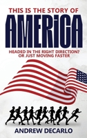This Is the Story of America: Headed in the Right Direction? Or Just Moving Faster B0GZ54VZS1 Book Cover