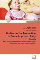 Studies on the Production of Some Improved Baby Foods: Baby foods, Supplementary foods, Instant soups, Extrudates and Drum drying products. 3639341961 Book Cover