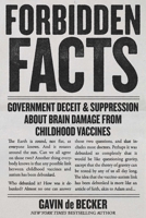 Forbidden Facts: Government Deceit & Suppression About Brain Damage from Childhood Vaccines 1510785957 Book Cover