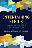 Entertaining Ethics: Lessons in Media Ethics from Popular Culture 1538138204 Book Cover