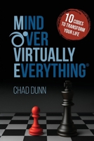 Mind over Virtually Everything : 10 Codes to Transform Your Life 1957232307 Book Cover