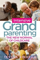 Intensive Grandparenting: The New Normal of Childcare 1510763244 Book Cover